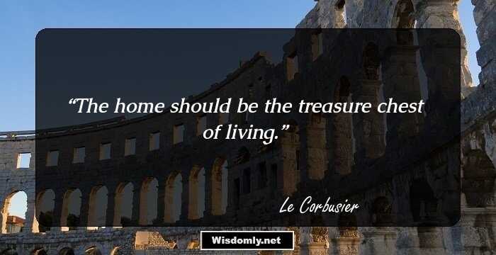 Great Quotes By Le Corbusier That Reflect His Thoughts