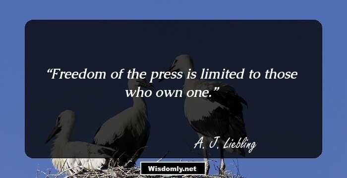 Freedom of the press is limited to those who own one.