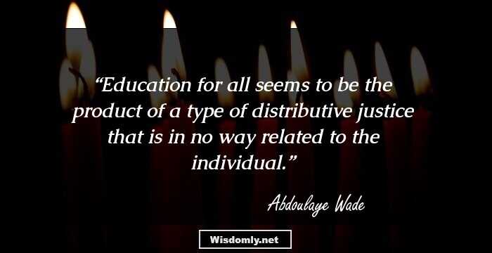 Education for all seems to be the product of a type of distributive justice that is in no way related to the individual.