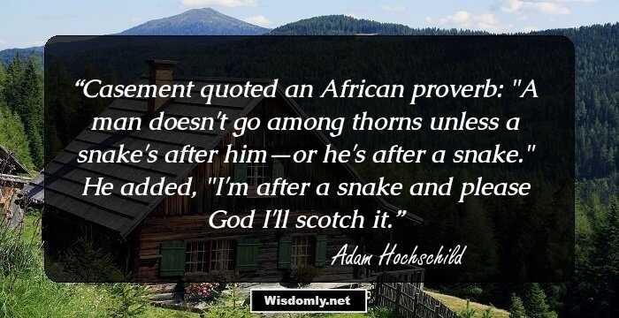 Casement quoted an African proverb: 