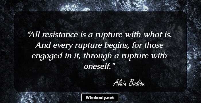 All resistance is a rupture with what is. And every rupture begins, for those engaged in it, through a rupture with oneself.