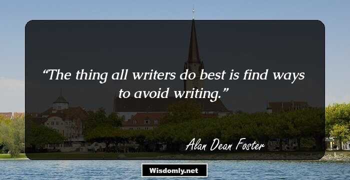 The thing all writers do best is find ways to avoid writing.