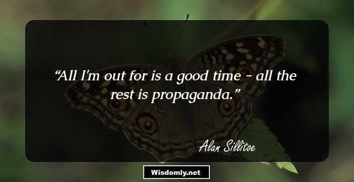 All I'm out for is a good time - all the rest is propaganda.