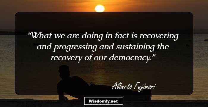 What we are doing in fact is recovering and progressing and sustaining the recovery of our democracy.