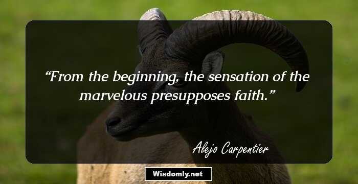 From the beginning, the sensation of the marvelous presupposes faith.