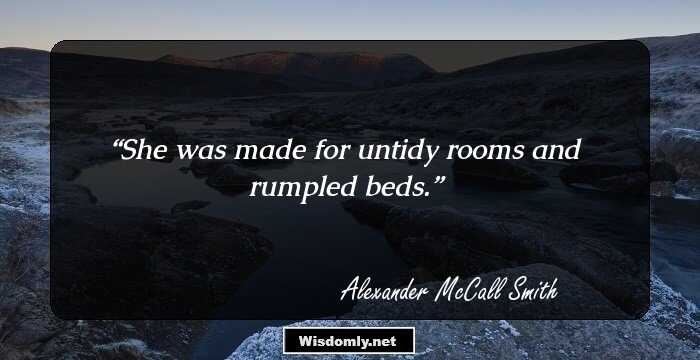 She was made for untidy rooms and rumpled beds.