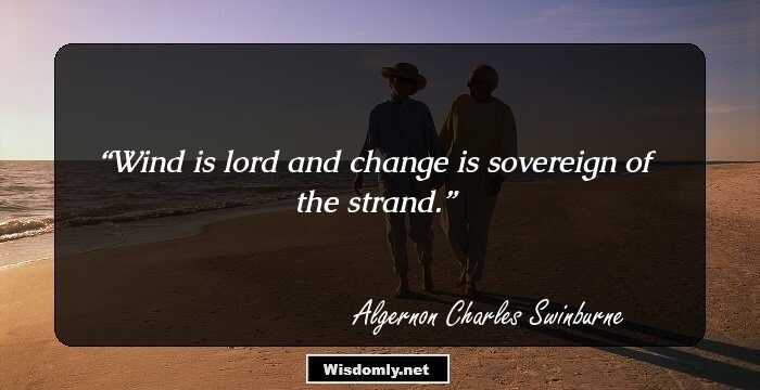 Wind is lord and change is sovereign of the strand.