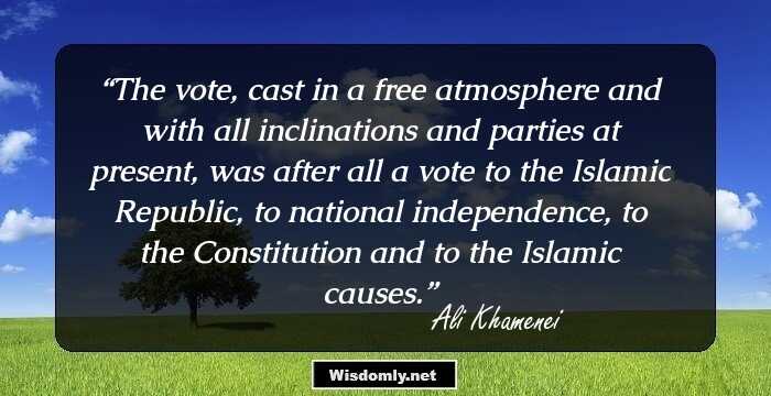 The vote, cast in a free atmosphere and with all inclinations and parties at present, was after all a vote to the Islamic Republic, to national independence, to the Constitution and to the Islamic causes.