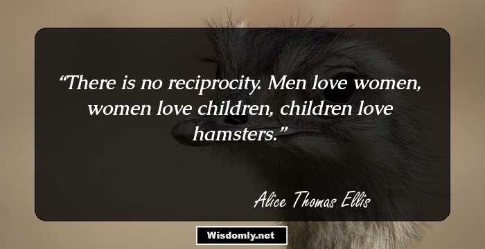 There is no reciprocity. Men love women, women love children, children love hamsters.