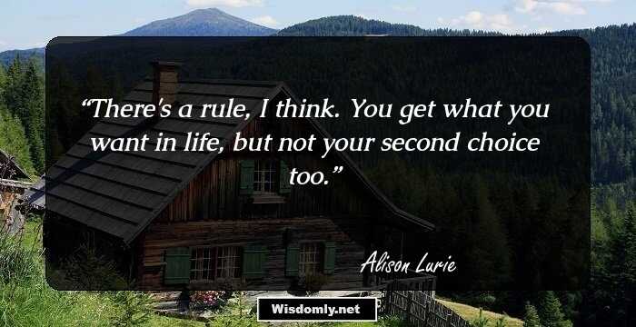 There's a rule, I think. You get what you want in life, but not your second choice too.