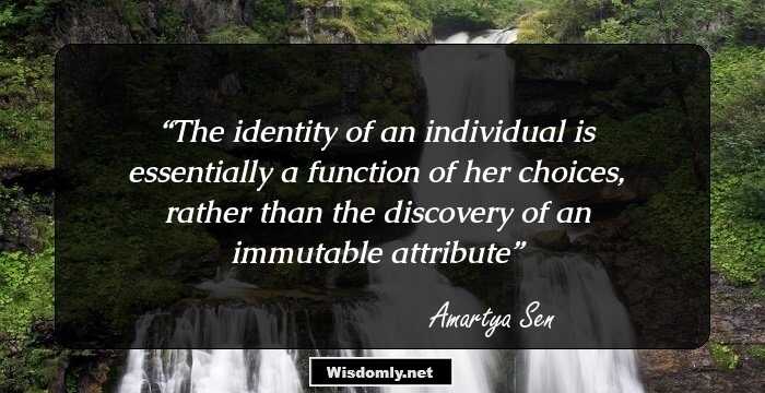 The identity of an individual is essentially a function of her choices, rather than the discovery of an immutable attribute