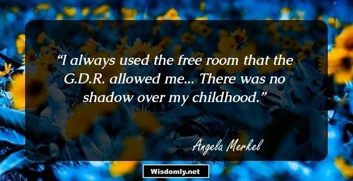 I always used the free room that the G.D.R. allowed me... There was no shadow over my childhood.