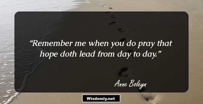 Remember me when you do pray that hope doth lead from day to day.