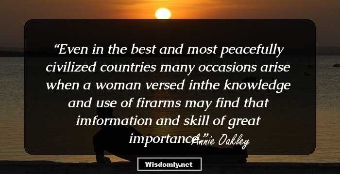 Even in the best and most peacefully civilized countries many occasions arise when a woman versed inthe knowledge and use of firarms may find that imformation and skill of great importance.