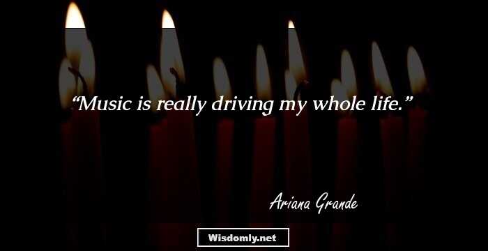 Music is really driving my whole life.