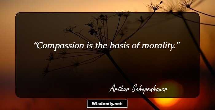 Compassion is the basis of morality.