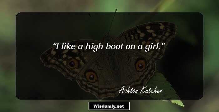 I like a high boot on a girl.