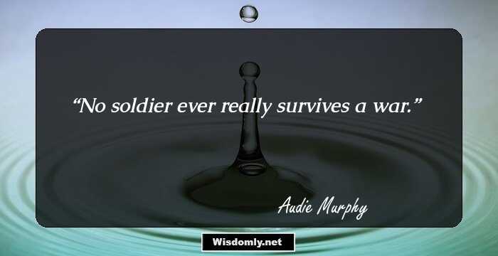 No soldier ever really survives a war.