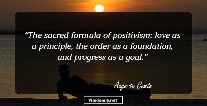 The sacred formula of positivism: love as a principle, the order as a foundation, and progress as a goal.