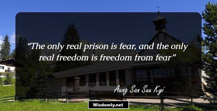 The only real prison is fear, and the only real freedom is freedom from fear