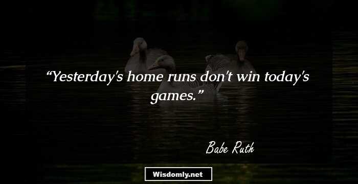 Yesterday's home runs don't win today's games.