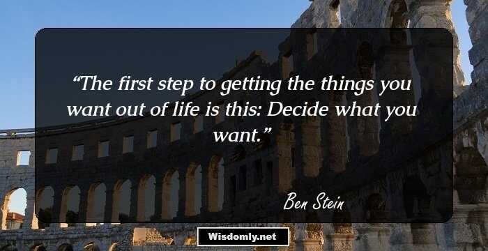 The first step to getting the things you want out of life is this: Decide what you want.