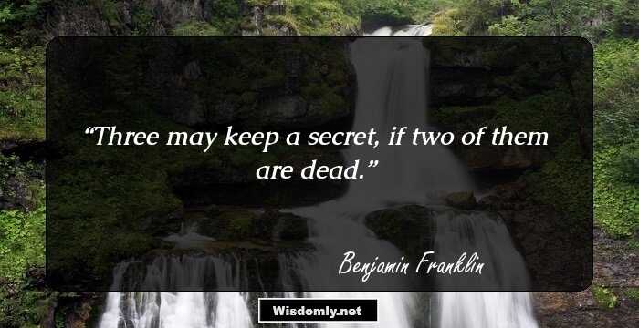 Three may keep a secret, if two of them are dead.