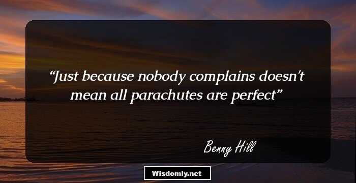 Just because nobody complains doesn't mean all parachutes are perfect