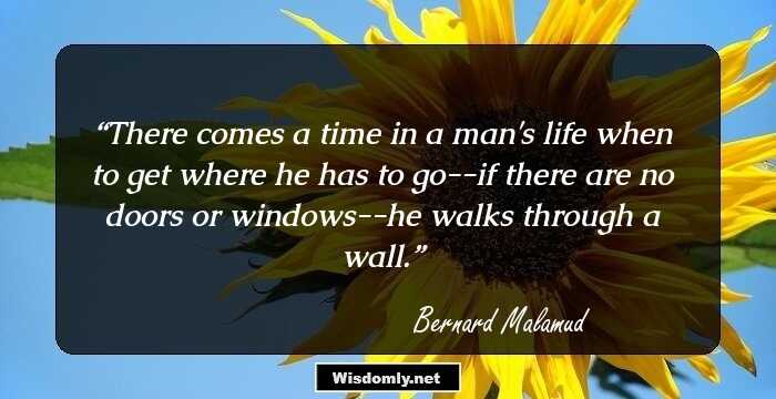 There comes a time in a man's life when to get where he has to go--if there are no doors or windows--he walks through a wall.