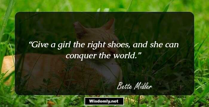 Give a girl the right shoes, and she can conquer the world.