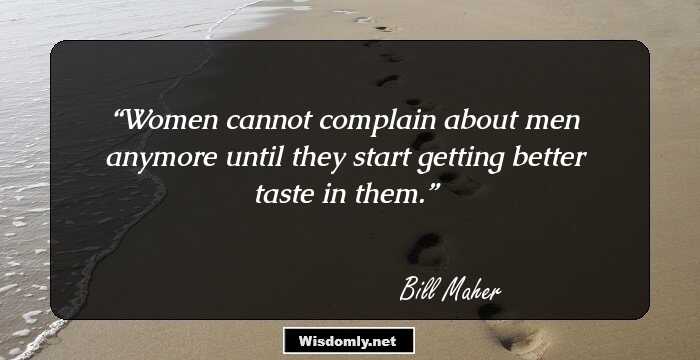 Women cannot complain about men anymore until they start getting better taste in them.