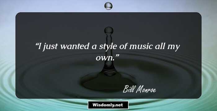 9 Great Quotes By Bill Monroe That Are Music To Your Ears