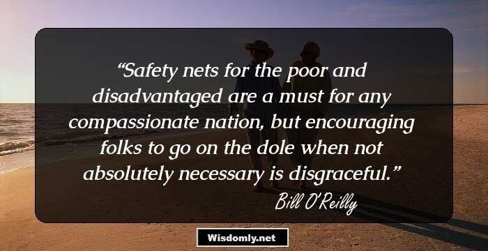 Safety nets for the poor and disadvantaged are a must for any compassionate nation, but encouraging folks to go on the dole when not absolutely necessary is disgraceful.