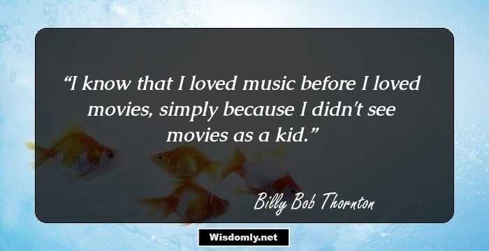 I know that I loved music before I loved movies, simply because I didn't see movies as a kid.