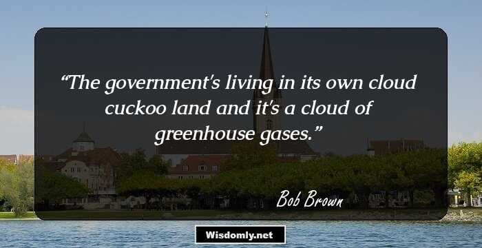 The government's living in its own cloud cuckoo land and it's a cloud of greenhouse gases.