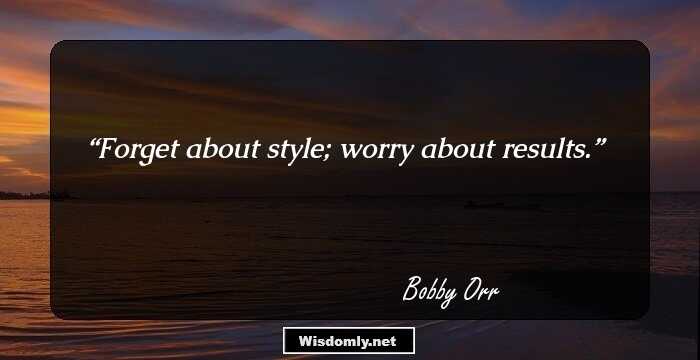 Forget about style; worry about results.