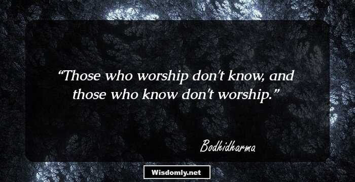 Those who worship don't know, and those who know don't worship.