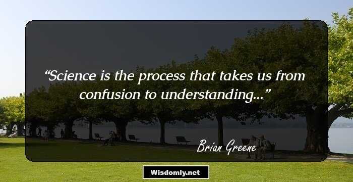 Science is the process that takes us from confusion to understanding...