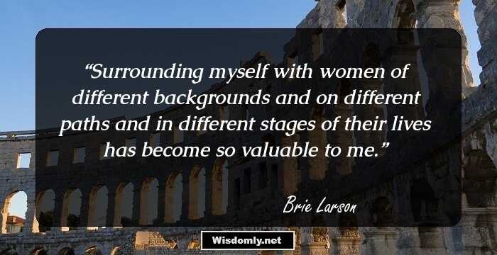 Surrounding myself with women of different backgrounds and on different paths and in different stages of their lives has become so valuable to me.