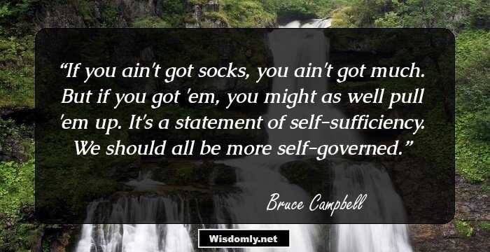 If you ain't got socks, you ain't got much. But if you got 'em, you might as well pull 'em up. It's a statement of self-sufficiency. We should all be more self-governed.