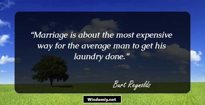 Marriage is about the most expensive way for the average man to get his laundry done.