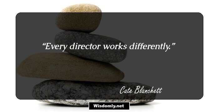 Every director works differently.