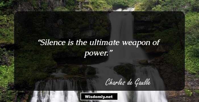 Silence is the ultimate weapon of power.