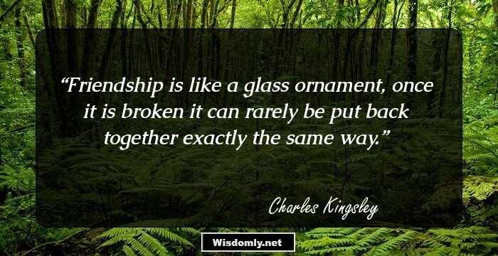 Friendship is like a glass ornament, once it is broken it can rarely be put back together exactly the same way.