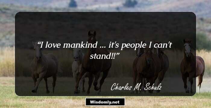 I love mankind ... it's people I can't stand!!