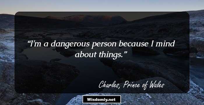 I'm a dangerous person because I mind about things.