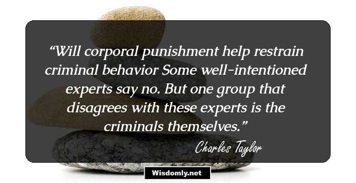 Will corporal punishment help restrain criminal behavior Some well-intentioned experts say no. But one group that disagrees with these experts is the criminals themselves.