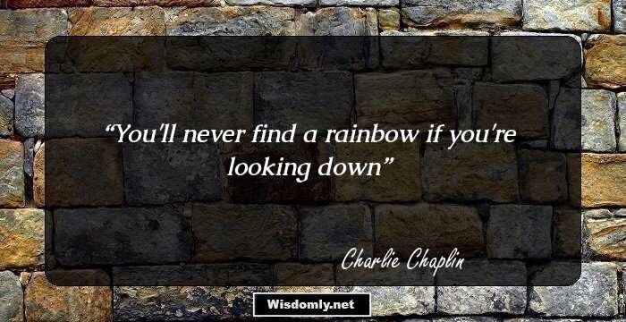 You'll never find a rainbow if you're looking down