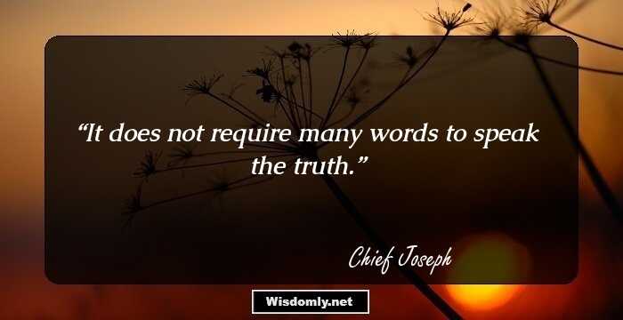 It does not require many words to speak the truth.