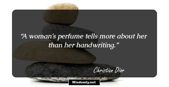 A woman's perfume tells more about her than her handwriting.